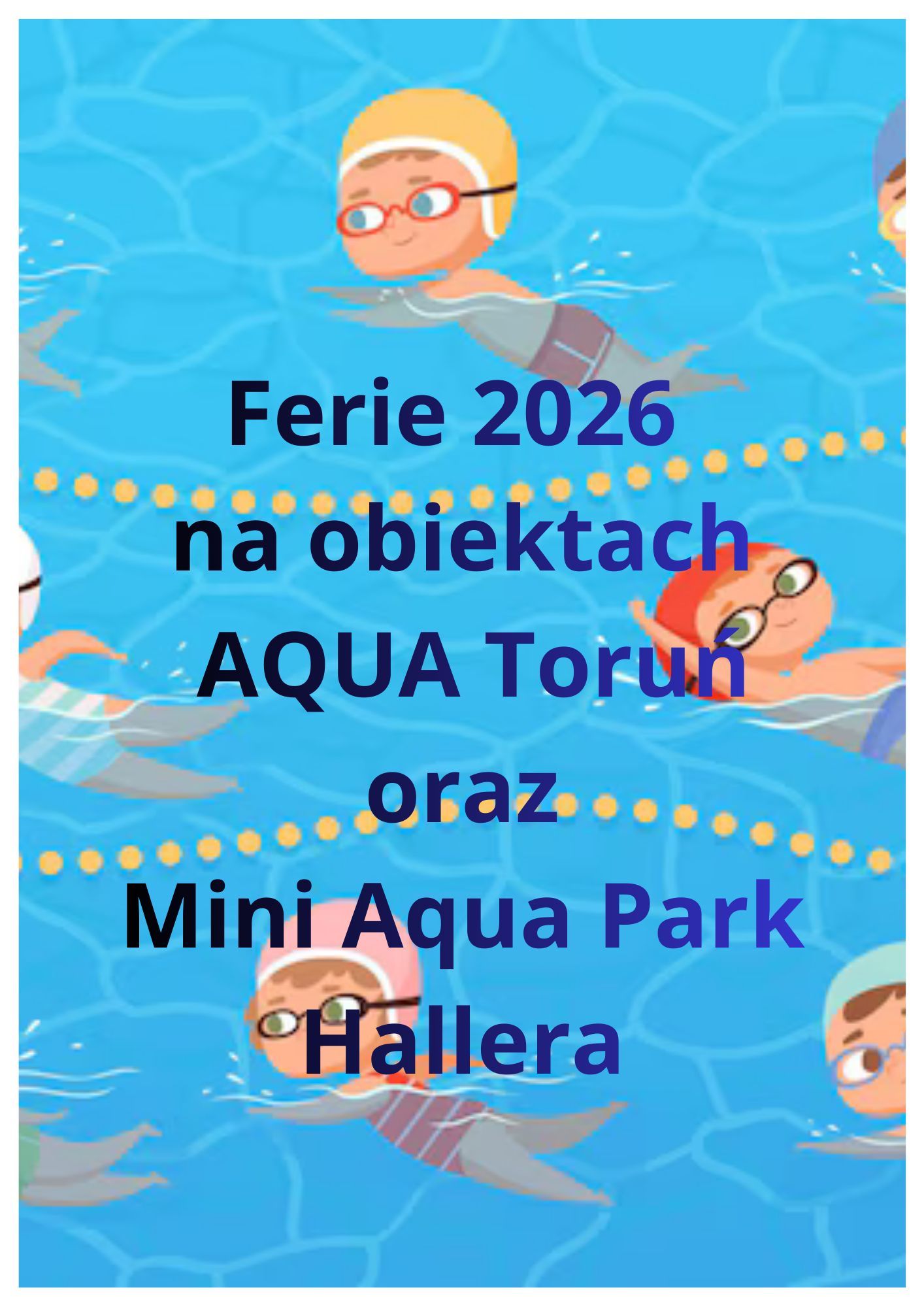 Ferie 2026 w AQUA Toruń oraz Mini Aqua Park Hallera